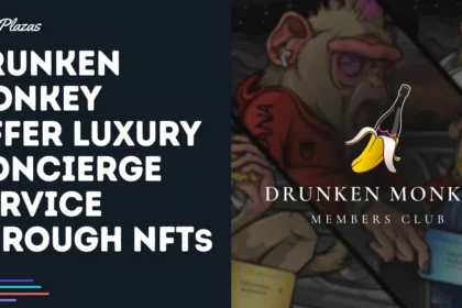 Drunken Monkey Offer Luxury Concierge Service Through NFTs