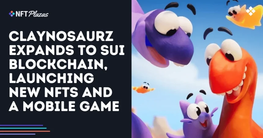 Claynosaurz Expands to Sui, Launching New NFTs and a Mobile Game
